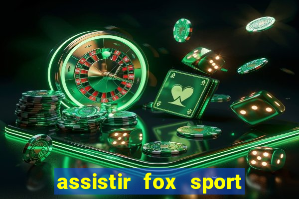 assistir fox sport futebol tv